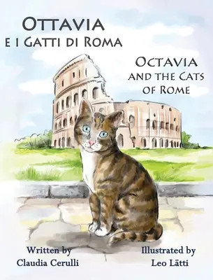 Ottavia e i Gatti di Roma - Octavia y los gatos de Roma: Un libro ilustrado bilingüe en italiano e inglés - Ottavia e i Gatti di Roma - Octavia and the Cats of Rome: A Bilingual Picture Book in Italian and English