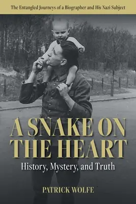 Una serpiente en el corazón: Historia, misterio y verdad: los enredados viajes de un biógrafo y su súbdito nazi - A Snake on the Heart: History, Mystery, and Truth: The Entangled Journeys of a Biographer and His Nazi Subject