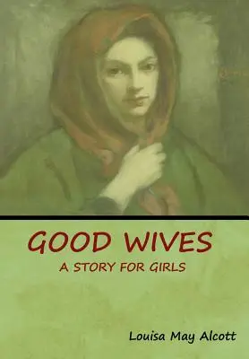 Buenas esposas: Un cuento para niñas - Good Wives: A Story for Girls