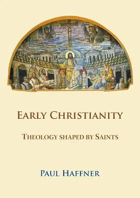 Cristianismo primitivo: La teología moldeada por los santos - Early Christianity: Theology shaped by Saints