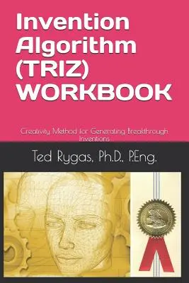 Algoritmo de invención (Triz) - Cuaderno de trabajo: Método de creatividad para generar inventos rompedores - Invention Algorithm (Triz) - Workbook: Creativity Method for Generating Breakthrough Inventions