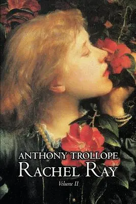 Rachel Ray, Tomo II de II por Anthony Trollope, Ficción, Literario - Rachel Ray, Vol. II of II by Anthony Trollope, Fiction, Literary