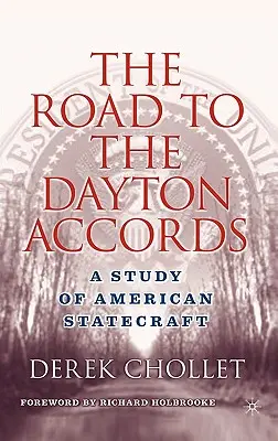 El camino hacia los Acuerdos de Dayton: A Study of American Statecraft - The Road to the Dayton Accords: A Study of American Statecraft