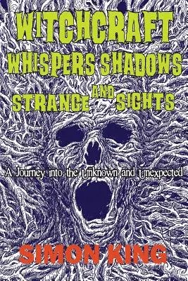 Brujería, susurros, sombras y visiones extrañas: Un viaje a lo desconocido y lo inesperado - Witchcraft, Whispers, Shadows and Strange Sights: A Journey into the Unknown and Unexpected