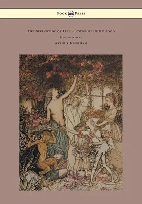 La primavera de la vida - Poemas de la infancia - Ilustrados por Arthur Rackham - The Springtide of Life - Poems of Childhood - Illustrated by Arthur Rackham