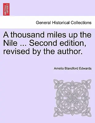Mil millas por el Nilo ... Segunda edición, revisada por el autor. - A thousand miles up the Nile ... Second edition, revised by the author.