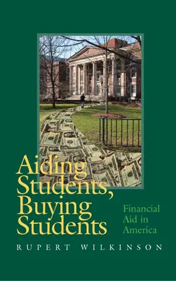 Ayudar a los estudiantes, comprar estudiantes: La ayuda financiera en América - Aiding Students, Buying Students: Financial Aid in America