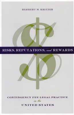 Riesgos, reputación y recompensas: La práctica jurídica de honorarios condicionales en Estados Unidos - Risks, Reputations, and Rewards: Contingency Fee Legal Practice in the United States