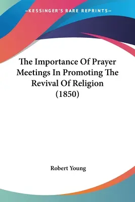 La importancia de las reuniones de oración en la promoción del renacimiento de la religión (1850) - The Importance Of Prayer Meetings In Promoting The Revival Of Religion (1850)