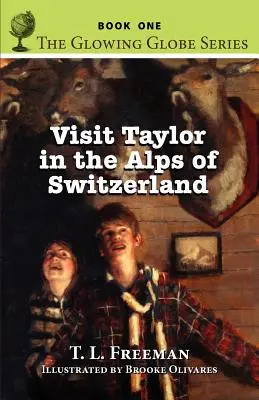 Visite Taylor en los Alpes de Suiza, la Serie del Globo Resplandeciente - Libro Uno - Visit Taylor in the Alps of Switzerland, the Glowing Globe Series - Book One