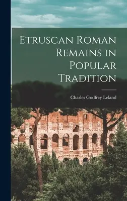 Restos romanos etruscos en la tradición popular - Etruscan Roman Remains in Popular Tradition