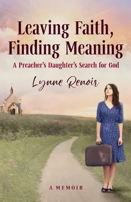 Dejar la fe, encontrar el sentido: La búsqueda de Dios de la hija de un predicador - Leaving Faith, Finding Meaning: A Preacher's Daughter's Search for God