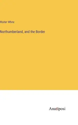 Northumberland y la frontera - Northumberland, and the Border