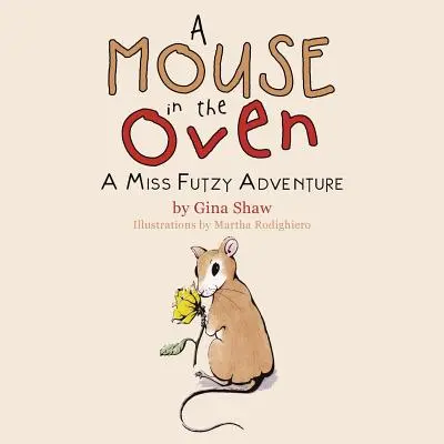 Un ratón en el horno: Una aventura de Miss Futzy - A Mouse in the Oven: A Miss Futzy Adventure