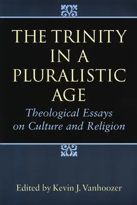 La Trinidad en una era pluralista: ensayos teológicos sobre cultura y religión - The Trinity in a Pluralistic Age: Theological Essays on Culture and Religion