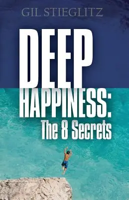 Felicidad profunda: Los 8 secretos - Deep Happiness: The 8 Secrets