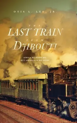 El último tren de Yibuti: África me llama, pero América es mi hogar - The Last Train From Djibouti: Africa Beckons Me, But America is My Home