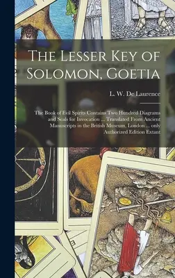 La Llave Menor de Salomón, Goetia: el Libro de los Espíritus Malignos Contiene Doscientos Diagramas y Sellos para Invocación ... Traducido del Manuscrito Antiguo - The Lesser Key of Solomon, Goetia: the Book of Evil Spirits Contains Two Hundred Diagrams and Seals for Invocation ... Translated From Ancient Manuscr