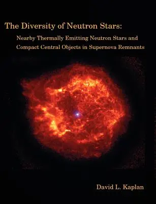 La diversidad de las estrellas de neutrones: Estrellas de neutrones cercanas con emisión térmica y objetos centrales compactos en remanentes de supernova - The Diversity of Neutron Stars: Nearby Thermally Emitting Neutron Stars and the Compact Central Objects in Supernova Remnants