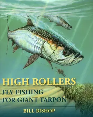 High Rollers: La pesca del sábalo gigante con mosca - High Rollers: Fly Fishing for Giant Tarpon