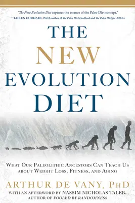 La Nueva Dieta Evolutiva: Lo que nuestros antepasados paleolíticos pueden enseñarnos sobre la pérdida de peso, la forma física y el envejecimiento - The New Evolution Diet: What Our Paleolithic Ancestors Can Teach Us about Weight Loss, Fitness, and Aging