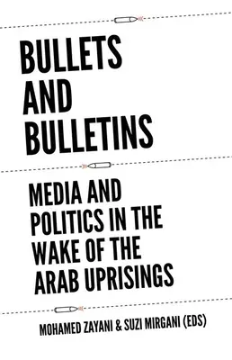 Balas y boletines: Medios de comunicación y política tras las revueltas árabes - Bullets and Bulletins: Media and Politics in the Wake of the Arab Uprisings