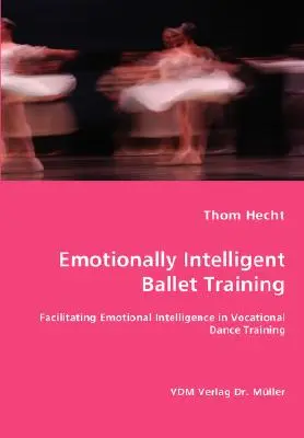 Emotionally Intelligent Ballet Training- Facilitación de la inteligencia emocional en la formación profesional de danza - Emotionally Intelligent Ballet Training- Facilitating Emotional Intelligence in Vocational Dance Training