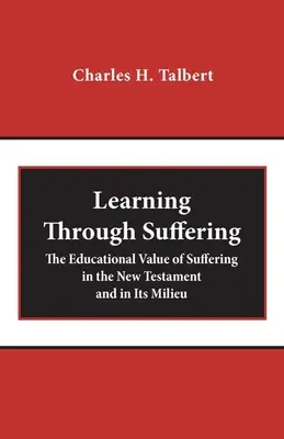 Aprender a través del sufrimiento: El valor educativo del sufrimiento en el Nuevo Testamento y en su entorno - Learning Through Suffering: The Educational Value of Suffering in the New Testament and in Its Milieu