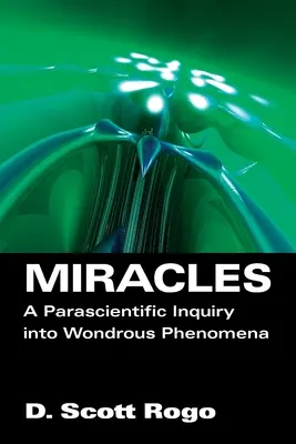 Milagros: Una investigación paracientífica de los fenómenos maravillosos - Miracles: A Parascientific Inquiry into Wondrous Phenomena