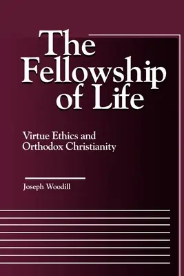 La hermandad de la vida: Ética de la virtud y cristianismo ortodoxo - The Fellowship of Life: Virtue Ethics and Orthodox Christianity