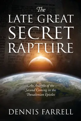 El Gran Rapto Secreto Tardío: Un Análisis de la Segunda Venida en las Epístolas Tesalonicenses - The Late Great Secret Rapture: An Analysis of the Second Coming in the Thessalonian Epistles