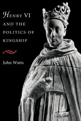 Enrique VI y la política de la realeza - Henry VI and the Politics of Kingship