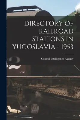 Directorio de estaciones de ferrocarril en Yugoslavia - 1953 - Directory of Railroad Stations in Yugoslavia - 1953