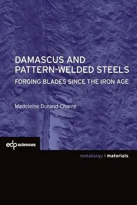 Damasco y aceros soldados: La forja de hojas desde la Edad de Hierro - Damascus and Pattern-Welded Steels: Forging Blades Since the Iron Age