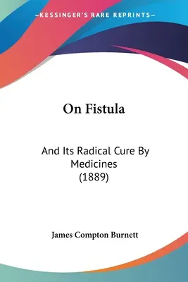 Sobre la fístula y su curación radical con medicamentos (1889) - On Fistula: And Its Radical Cure By Medicines (1889)