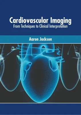 Imagen Cardiovascular: De las Técnicas a la Interpretación Clínica - Cardiovascular Imaging: From Techniques to Clinical Interpretation