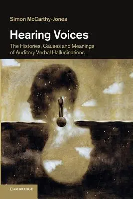 Hearing Voices: Historias, causas y significados de las alucinaciones verbales auditivas - Hearing Voices: The Histories, Causes and Meanings of Auditory Verbal Hallucinations