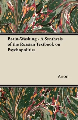 El lavado de cerebro - Síntesis del libro de texto ruso sobre psicopolítica - Brain-Washing - A Synthesis of the Russian Textbook on Psychopolitics