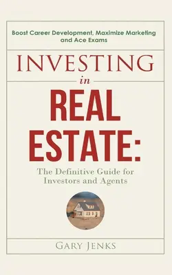 Invertir en el sector inmobiliario: : La guía definitiva para inversores y agentes Impulse el desarrollo profesional, maximice el marketing y supere los exámenes - Investing in Real Estate: : The Definitive Guide for Investors and Agents Boost Career Development, Maximize Marketing and Ace Exams