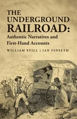 El ferrocarril subterráneo: Narraciones auténticas y relatos de primera mano - The Underground Railroad: Authentic Narratives and First-Hand Accounts