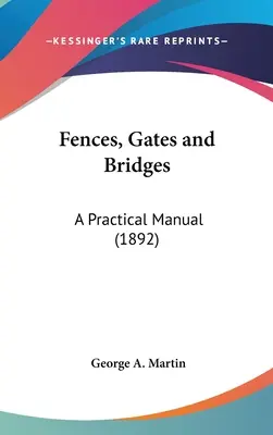 Cercas, puertas y puentes: Manual práctico (1892) - Fences, Gates and Bridges: A Practical Manual (1892)