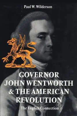 El Gobernador John Wentworth y la Revolución Americana: La conexión inglesa - Governor John Wentworth & the American Revolution: The English Connection