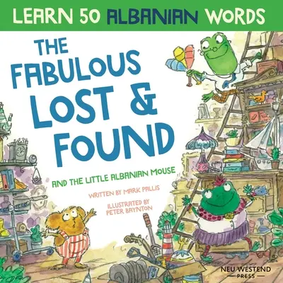 Los fabulosos objetos perdidos y el ratoncito albanés: Libro de albanés para niños. Aprende 50 palabras en albanés con un divertido y entrañable chi - The Fabulous Lost & Found and the little Albanian mouse: Albanian book for kids. Learn 50 Albanian words with a fun, heartwarming Albanian English chi
