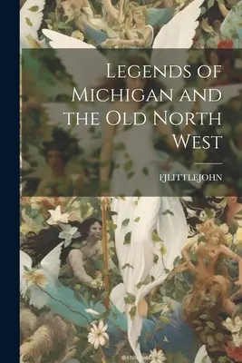 Leyendas de Michigan y el Viejo Noroeste - Legends of Michigan and the Old North West