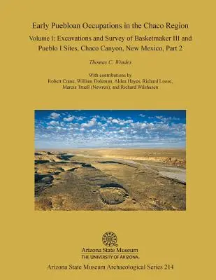 Primeras Ocupaciones Puebloanas en la Región del Chaco: Volume I, Part 2: Excavations and Survey of Basketmaker III and Pueblo I Sites, Chaco Canyon, New Mexi - Early Puebloan Occupations in the Chaco Region: Volume I, Part 2: Excavations and Survey of Basketmaker III and Pueblo I Sites, Chaco Canyon, New Mexi