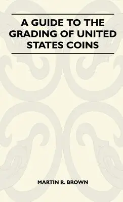 Guía para la clasificación de monedas de Estados Unidos - A Guide To The Grading Of United States Coins