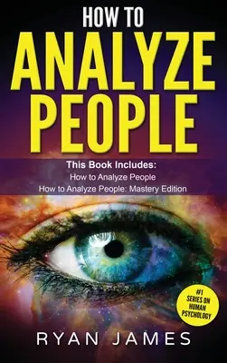 Cómo analizar a las personas: 2 Manuscritos - Cómo dominar la lectura de cualquier persona al instante usando el lenguaje corporal, los tipos de personalidad y la psicología humana - How to Analyze People: 2 Manuscripts - How to Master Reading Anyone Instantly Using Body Language, Personality Types, and Human Psychology