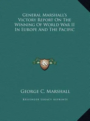 Informe del General Marshall sobre la victoria en la Segunda Guerra Mundial en Europa y el Pacífico - General Marshall's Victory Report On The Winning Of World War II In Europe And The Pacific