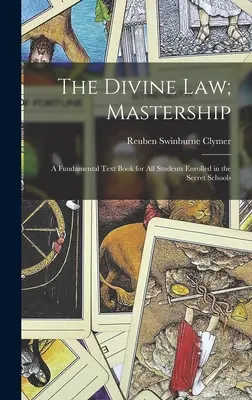 La Ley Divina; La Maestría: Un libro de texto fundamental para todos los estudiantes matriculados en las Escuelas Secretas - The Divine Law; Mastership: A Fundamental Text Book for All Students Enrolled in the Secret Schools