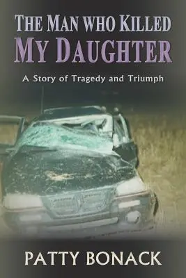 El hombre que mató a mi hija: Una historia de tragedia y triunfo - The Man Who Killed My Daughter: A Story of Tragedy and Triumph